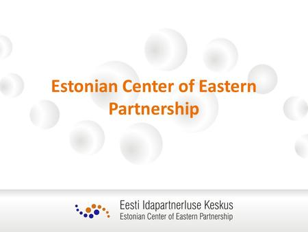 Estonian Center of Eastern Partnership. ECEAP Estonian Center of Eastern Partnerhsip (ECEAP) was launched on 1 January 2011 by the Estonian Ministry of.