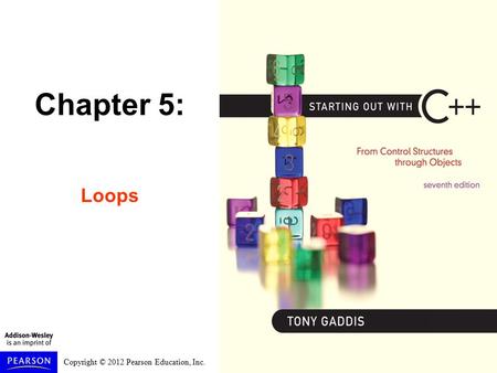 Copyright © 2012 Pearson Education, Inc. Chapter 5: Loops.