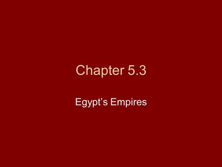 Chapter 5.3 Egypt’s Empires. Golden Age A new dynasty of pharaohs came to power Moved the capital to Thebes Started a period of peace and order called.