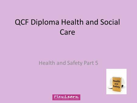 QCF Diploma Health and Social Care Health and Safety Part 5.