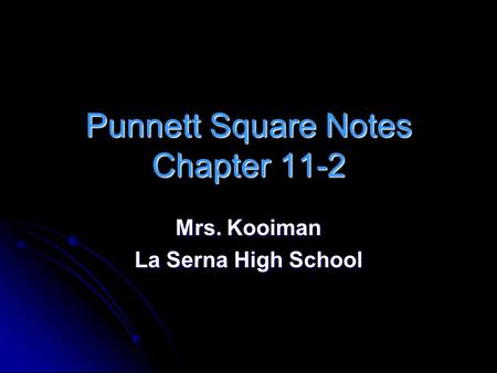 Punnett Square Notes Chapter 11-2 Mrs. Kooiman La Serna High School.