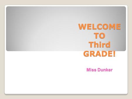 WELCOME TO Third GRADE! Miss Dunker. Please do the following: 1. Have a seat at your child’s desk. 2. Read their letter. 3. Use the post-it to write a.