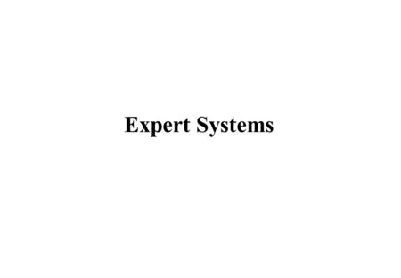 Expert Systems. Learning Objectives: By the end of this topic you should be able to: explain what is meant by an expert system describe the components.