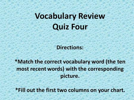 Vocabulary Review Quiz Four Directions: *Match the correct vocabulary word (the ten most recent words) with the corresponding picture. *Fill out the first.