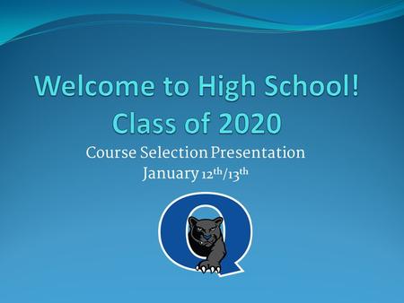Course Selection Presentation January 12 th /13 th.