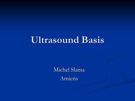 Ultrasound Basis Michel Slama Amiens.
