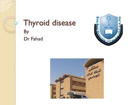 Thyroid disease By Dr Fahad.
