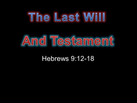 Hebrews 9:12-18. “And for this cause he is the mediator of the new testament, that by means of death, for the redemption of the transgressions that were.