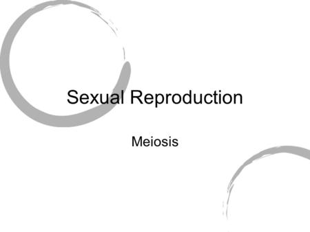 Sexual Reproduction Meiosis.