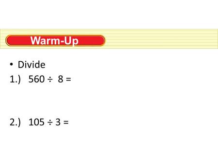 Warm-Up Divide 1.) 560 ÷ 8 = 2.) 105 ÷ 3 =. Essential question: What are the steps to divide whole numbers? Name date period Long Division Quotient: The.
