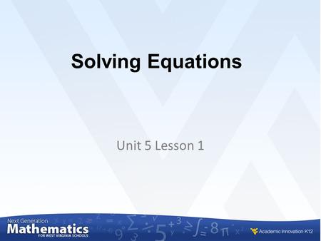 Solving Equations Unit 5 Lesson 1. Solving Equations The development of the equation solving model is based on two ideas. 1.Variables can be isolated.