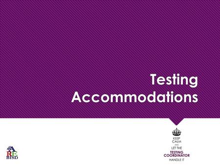 Testing Accommodations. Allowable Test Administration Procedures and Materials  Available to any student who regularly benefits from the use of these.
