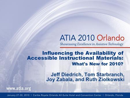 Influencing the Availability of Accessible Instructional Materials: What's New for 2010? Jeff Diedrich, Tom Starbranch, Joy Zabala, and Ruth Ziolkowski.