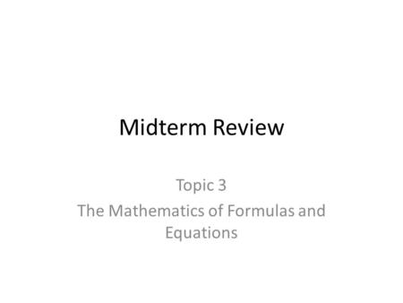 Topic 3 The Mathematics of Formulas and Equations