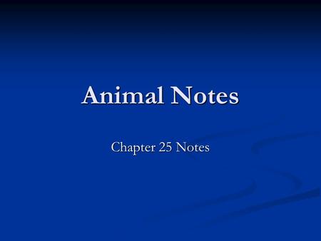 Animal Notes Chapter 25 Notes. Characteristics of Animals Multicellular eukaryotes Multicellular eukaryotes Ability to move to reproduce, obtain food,