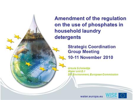 Water.europa.eu Amendment of the regulation on the use of phosphates in household laundry detergents Strategic Coordination Group Meeting 10-11 November.