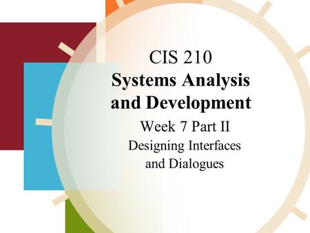 CIS 210 Systems Analysis and Development Week 7 Part II Designing Interfaces and Dialogues,