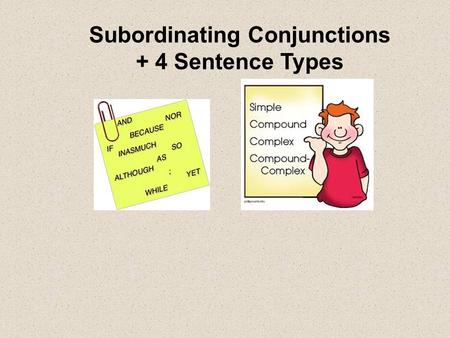 Subordinating Conjunctions + 4 Sentence Types