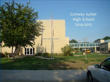 Conway Junior High School 2013- 2014 Conway Junior High School 2014-2015.