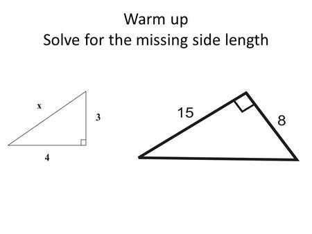 Warm up Solve for the missing side length. Essential Question: How to right triangles relate to the unit circle? How can I use special triangles to find.