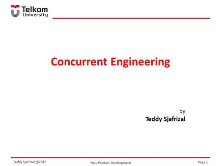 New Product Development Page 1 Teddy Concurrent Engineering by Teddy Sjafrizal.
