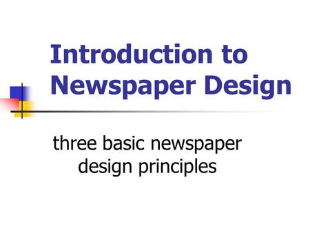 Introduction to Newspaper Design three basic newspaper design principles.