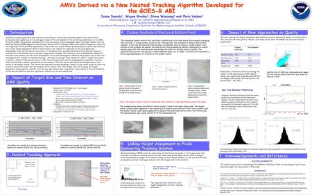 AMVs Derived via a New Nested Tracking Algorithm Developed for the GOES-R ABI Jaime Daniels 1, Wayne Bresky 2, Steve Wanzong 3 and Chris Velden 3 NOAA/NESDIS,