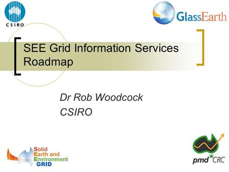 SEE Grid Information Services Roadmap Dr Rob Woodcock CSIRO.