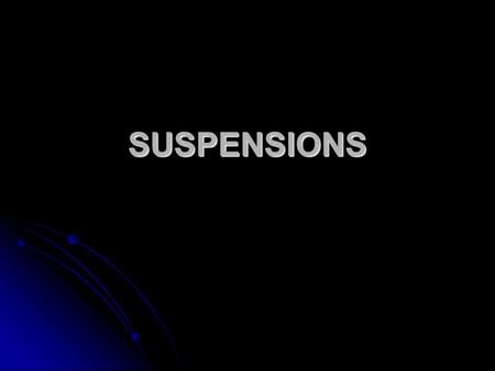 SUSPENSIONS. SUSPENSIONS are micro heterogeneous dispersion systems consisting of solid medicinal substances in the suspended state, which are in the.