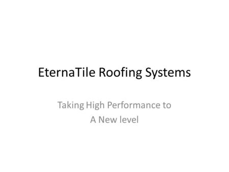 EternaTile Roofing Systems Taking High Performance to A New level.