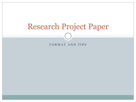 FORMAT AND TIPS Research Project Paper. Timeline of Research Project Decide on research question (10/11 and 10/12) Assign tasks (10/11 and 10/12) Create.