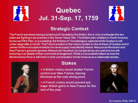 Quebec Jul. 31-Sep. 17, 1759 Strategic Context The French are slowly being pushed out of Canada by the British; this is only one theater the two sides.