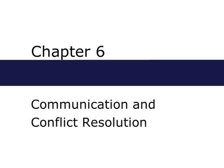 Chapter 6 Communication and Conflict Resolution. Chapter Outline  Verbal and Nonverbal Communication  Nonverbal Communication  Gender Differences in.