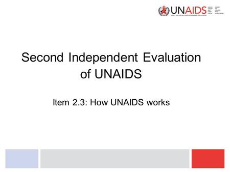 Second Independent Evaluation of UNAIDS Item 2.3: How UNAIDS works.
