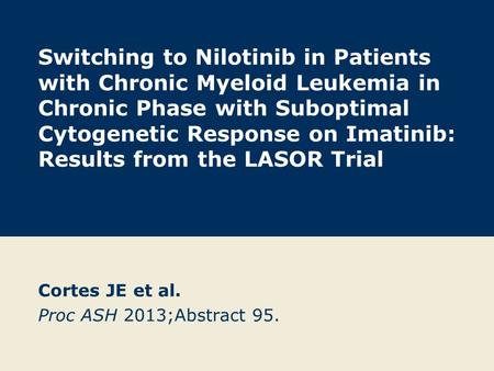 Switching to Nilotinib in Patients with Chronic Myeloid Leukemia in Chronic Phase with Suboptimal Cytogenetic Response on Imatinib: Results from the LASOR.
