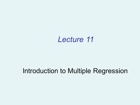 Introduction to Multiple Regression Lecture 11. The Multiple Regression Model Idea: Examine the linear relationship between 1 dependent (Y) & 2 or more.