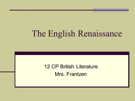 The English Renaissance 12 CP British Literature Mrs. Frantzen.
