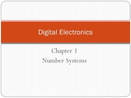 Chapter 1 Number Systems Digital Electronics. Topics discussed in last lecture Digital systems Advantages of using digital signals over analog. Disadvantages.