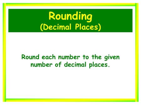 Rounding (Decimal Places) Round each number to the given number of decimal places.