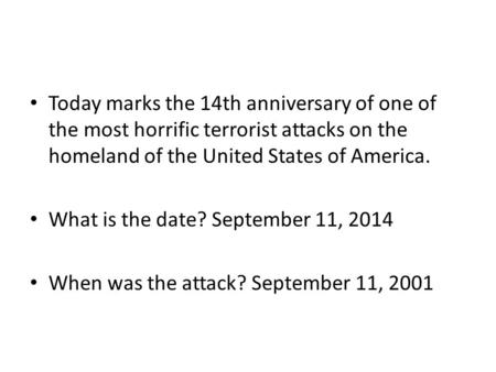Today marks the 14th anniversary of one of the most horrific terrorist attacks on the homeland of the United States of America. What is the date? September.