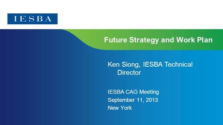 Page 1 Future Strategy and Work Plan IESBA CAG Meeting September 11, 2013 New York Ken Siong, IESBA Technical Director.