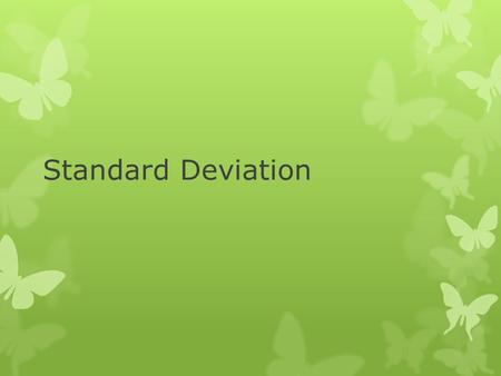 Standard Deviation. Two classes took a recent quiz. There were 10 students in each class, and each class had an average score of 81.5.
