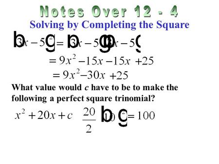 Solving by Completing the Square What value would c have to be to make the following a perfect square trinomial?