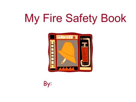 My Fire Safety Book By:. My house is safe! My family has made my house word from fire. We have talked about fire safety in our home.