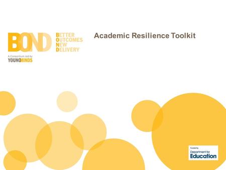 Academic Resilience Toolkit. The development of an online Academic Resilience Toolkit is a national project supported by BOND (Better Outcomes New Delivery).