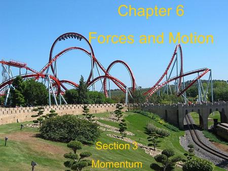 Chapter 6 Forces and Motion Section 3 Momentum.