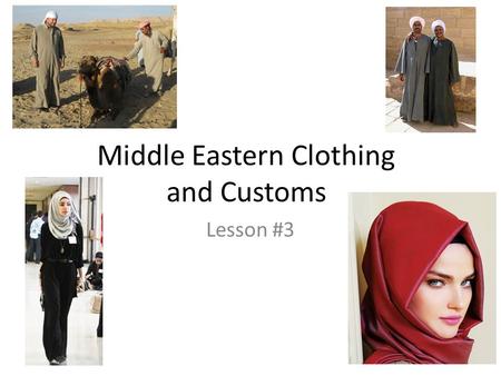 Middle Eastern Clothing and Customs Lesson #3. 1. Describe “proper” attire for Americans (in public) 2. Describe “proper” attire for Americans (in home)