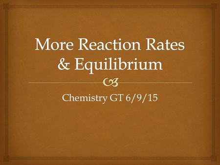 Chemistry GT 6/9/15.  No Drill – drill Quiz  Take out a sheet of notebook paper. On it, write the Questions AND Answers for these drills:  5/5, 5/28.