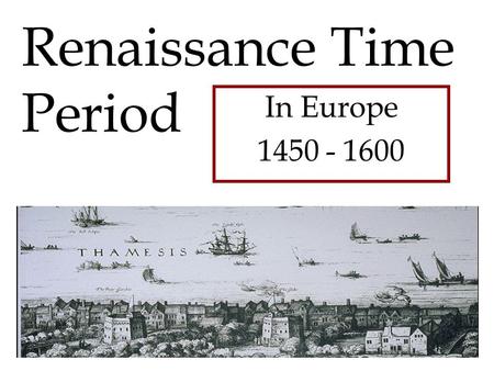 Renaissance Time Period In Europe 1450 - 1600. Type your answer here: The time leading up the Renaissance was called the Dark Ages. Why do you think it.
