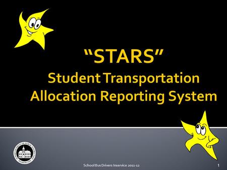 School Bus Drivers Inservice 2011-121. “STARS” has been developed to provide more equitable funding for school transportation.  The current system fully.